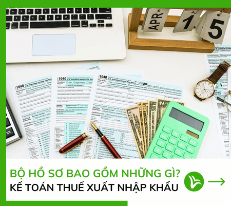 Bộ Hồ Sơ Xuất Nhập Khẩu Gồm Những Gì? Kế Toán Thuế Xuất Nhập Khẩu 7 Bộ Hồ Sơ Xuất Nhập Khẩu Gồm Những Gì? Kế Toán Thuế Xuất Nhập Khẩu