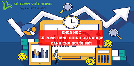 Học kế toán hành chính sự nghiệp dành cho người mới làm 8 học kế toán hành chính sự nghiệp