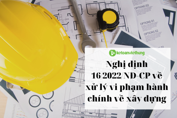 Nghi dinh 162022ND CP ve xu ly vi pham hanh chinh ve xay dung