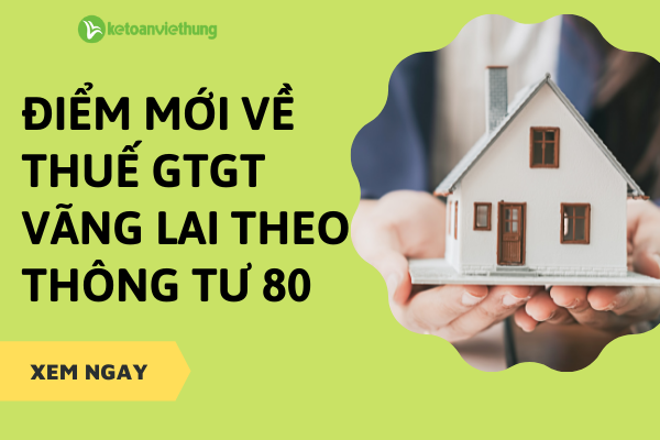 Điểm mới về thuế GTGT vãng lai theo Thông tư 80 10 Diem moi ve thue GTGT vang lai theo Thong tu 80 2