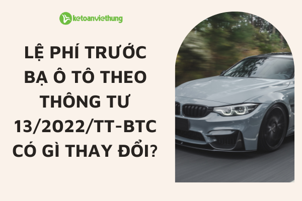 Lệ phí trước bạ ô tô năm 2022 theo Thông tư 13/2022/TT-BTC có gì thay đổi? 7 le phi truoc ba o to theo thong tu 132022tt btc