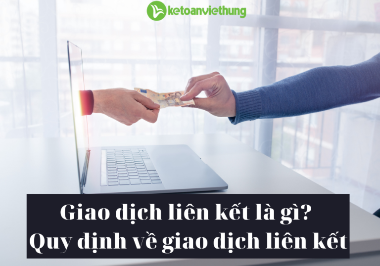 Giao dịch liên kết là gì? Quy định về giao dịch liên kết