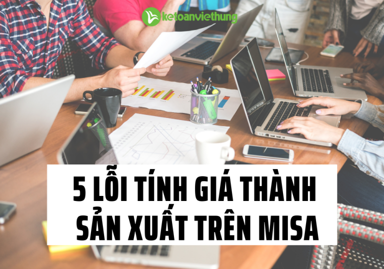 5 lỗi tính giá thành sản xuất trên Misa 6 5 lỗi tính giá thành sản xuất trên Misa