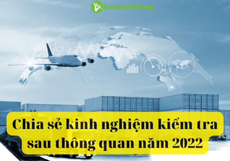 Chia sẻ kinh nghiệm kiểm tra sau thông quan năm 2022 5 Chia sẻ kinh nghiệm kiểm tra sau thông quan năm 2022