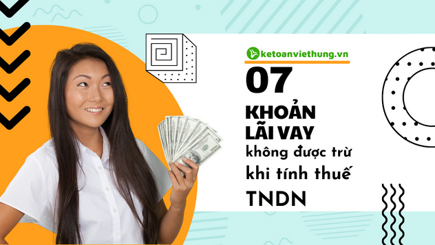 07 Khoản lãi vay không được trừ khi tính thuế TNDN 9 khoản lãi vay không được trừ