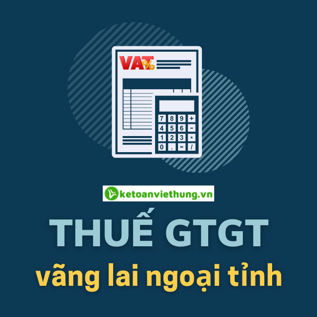 Thuế GTGT vãng lai ngoại tỉnh - 01 số quy định kế toán cần biết 1 thuế gtgt vãng lai