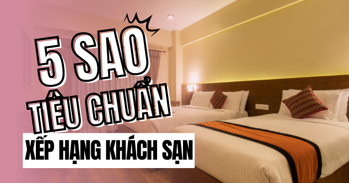 Điều kiện & hồ sơ đăng ký đủ tiêu chuẩn xếp hạng khách sạn 11 tiêu chuẩn xếp hạng khách sạn