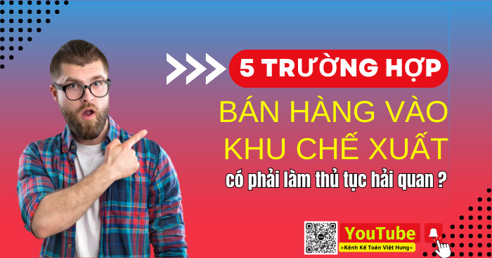 05 Trường hợp bán hàng vào khu chế xuất không làm thủ tục hải quan 6 05 Trường hợp bán hàng vào khu chế xuất không làm thủ tục hải quan