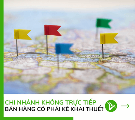 Trường hợp chi nhánh không trực tiếp bán hàng có phải khai thuế? 20 chi nhánh không trực tiếp bán hàng