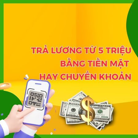 Trả lương bằng tiền mặt từ 5 triệu