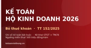 Kế toán hộ kinh doanh 2026: Bỏ thuế khoán, ghi sổ theo Thông tư 152/2025 từ A–Z
